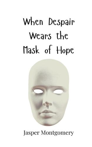 When Despair Wears the Mask of Hope