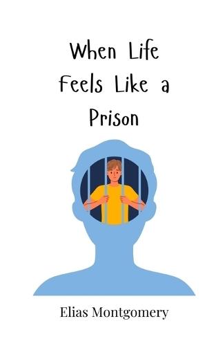 When Life Feels Like a Prison