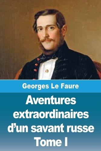 Aventures extraordinaires d'un savant russe: Tome I - La Lune