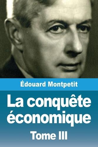 La conquête économique: Tome III