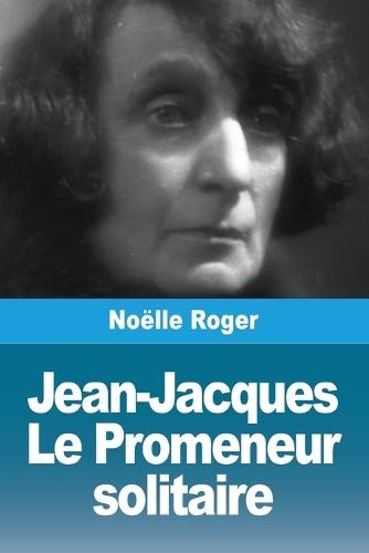 Jean-Jacques: Le Promeneur solitaire