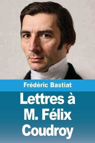 Lettres à M. Félix Coudroy