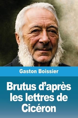 Brutus d'après les lettres de Cicéron