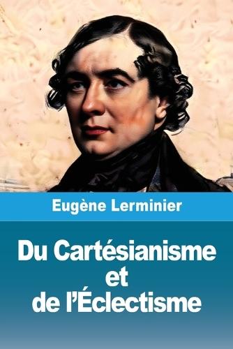 Du Cartésianisme et de l'Éclectisme