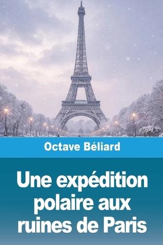 Une expédition polaire aux ruines de Paris