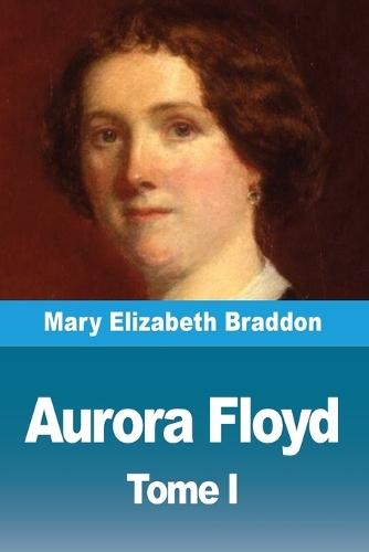 Aurora Floyd: Tome I