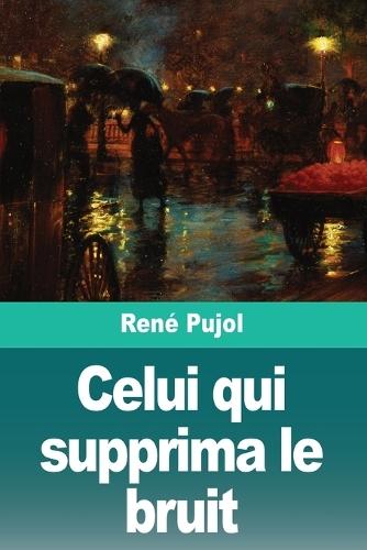 Celui qui supprima le bruit: Suivi de: La Fin de la Souffrance
