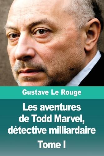 Les aventures de Todd Marvel, détective milliardaire: Tome I