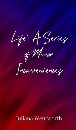 Life: A Series of Minor Inconveniences