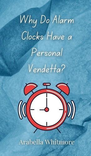 Why Do Alarm Clocks Have a Personal Vendetta?