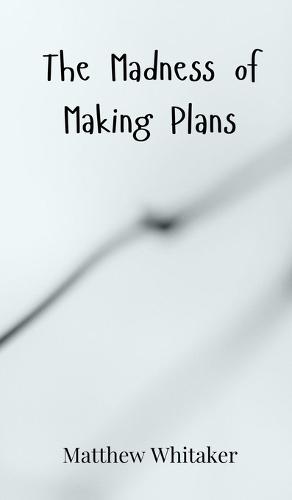 The Madness of Making Plans