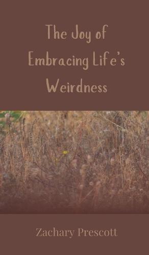 The Joy of Embracing Life's Weirdness