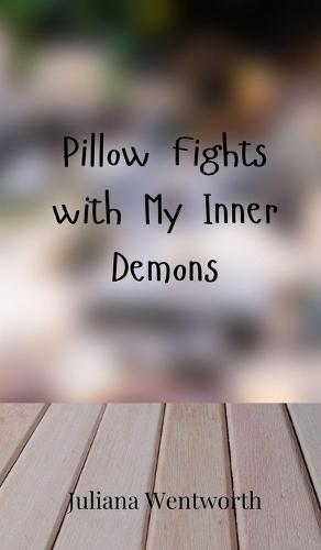 Pillow Fights with My Inner Demons
