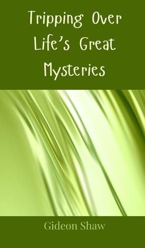 Tripping Over Life's Great Mysteries