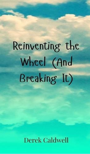 Reinventing the Wheel (And Breaking It)