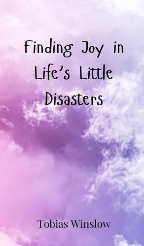 Finding Joy in Life's Little Disasters