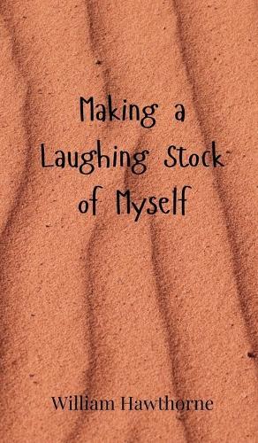 Making a Laughing Stock of Myself