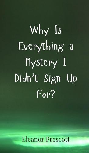 Why Is Everything a Mystery I Didn't Sign Up For?
