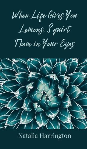 When Life Gives You Lemons, Squirt Them in Your Eyes