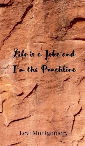 Life is a Joke and I'm the Punchline