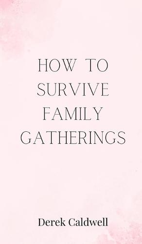 How to Survive Family Gatherings