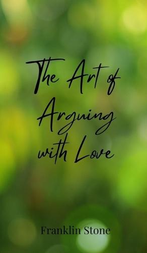 The Art of Arguing with Love