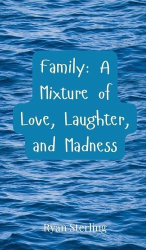 Family: A Mixture of Love, Laughter, and Madness