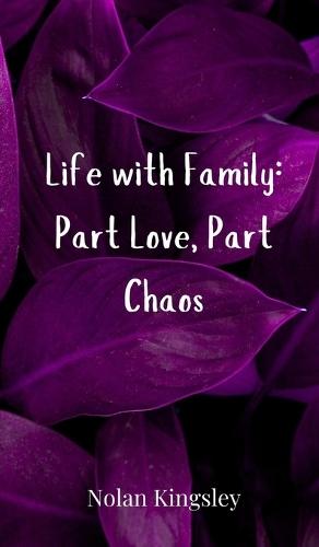 Life with Family: Part Love, Part Chaos