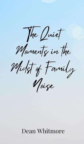 The Quiet Moments in the Midst of Family Noise