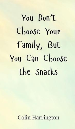 You Don't Choose Your Family, But You Can Choose the Snacks