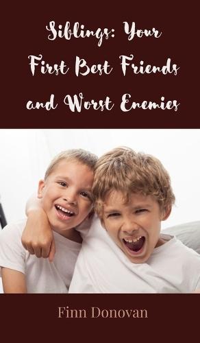 Siblings: Your First Best Friends and Worst Enemies