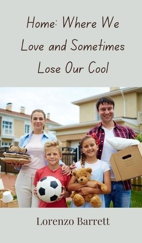 Home: Where We Love and Sometimes Lose Our Cool