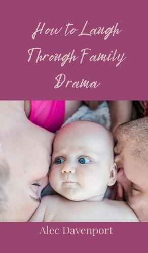 How to Laugh Through Family Drama