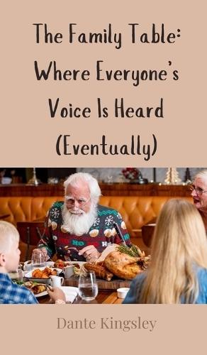 The Family Table: Where Everyone's Voice Is Heard (Eventually)