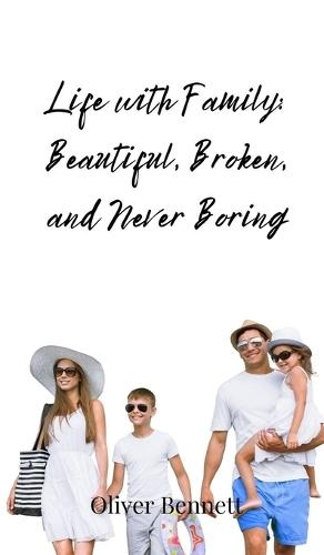 Life with Family: Beautiful, Broken, and Never Boring