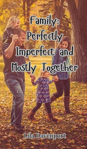 Family: Perfectly Imperfect and Mostly Together