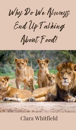 Why Do We Always End Up Talking About Food?