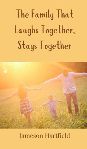 The Family That Laughs Together, Stays Together