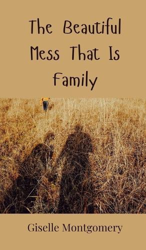 The Beautiful Mess That Is Family