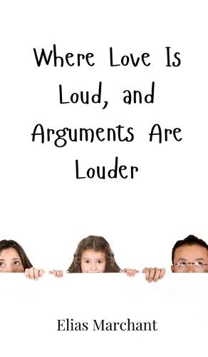 Where Love Is Loud, and Arguments Are Louder