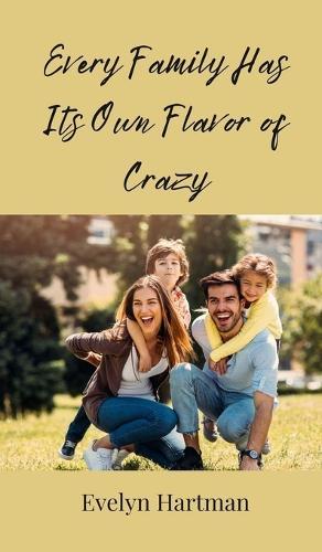 Every Family Has Its Own Flavor of Crazy