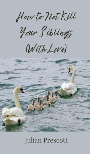 How to Not Kill Your Siblings (With Love)