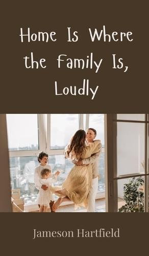 Home Is Where the Family Is, Loudly