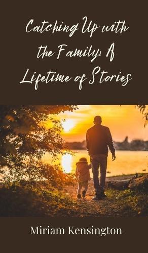 Catching Up with the Family: A Lifetime of Stories