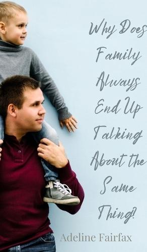 Why Does Family Always End Up Talking About the Same Thing?