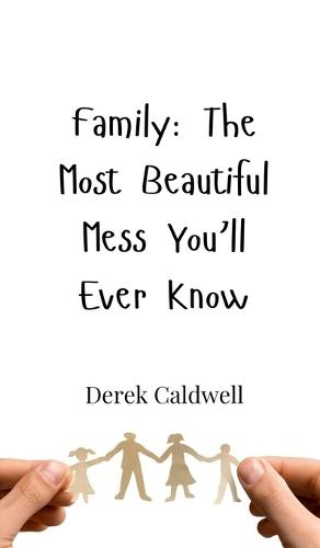 Family: The Most Beautiful Mess You'll Ever Know