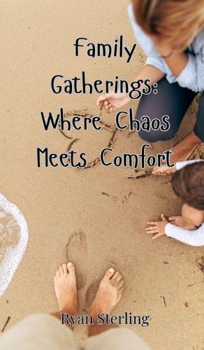 Family Gatherings: Where Chaos Meets Comfort