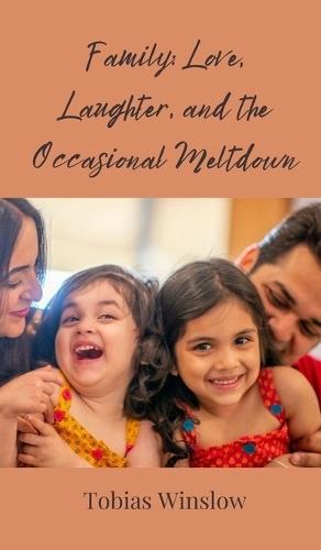 Family: Love, Laughter, and the Occasional Meltdown