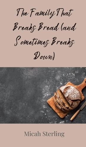 The Family That Breaks Bread (and Sometimes Breaks Down)