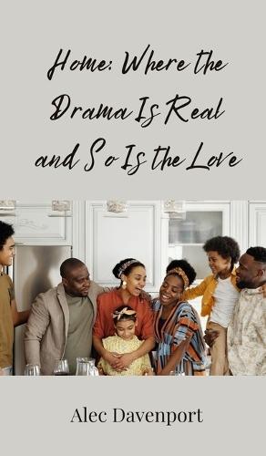 Home: Where the Drama Is Real and So Is the Love